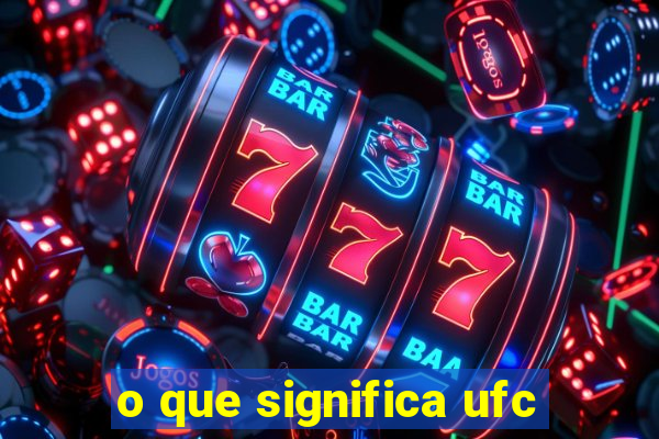 o que significa ufc